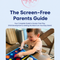 The Screen-Free Parents Guide